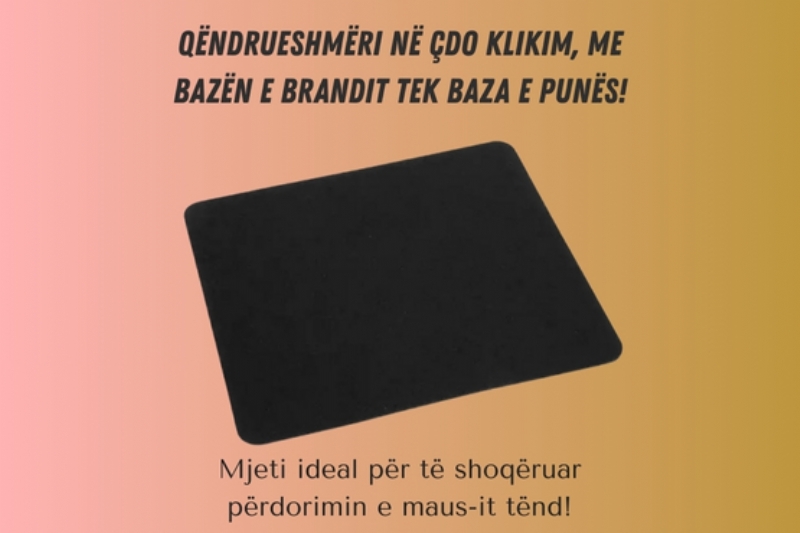baze maus me logo, mousepad promocional, baze maus i personalizuar, baze maus zyre e loguar, mousepad kompjuteri premium, baze maus antirreshqitje me logo, paisje kompjuteri me logo, baze maus reklamuese, baze maus promocional per zyre