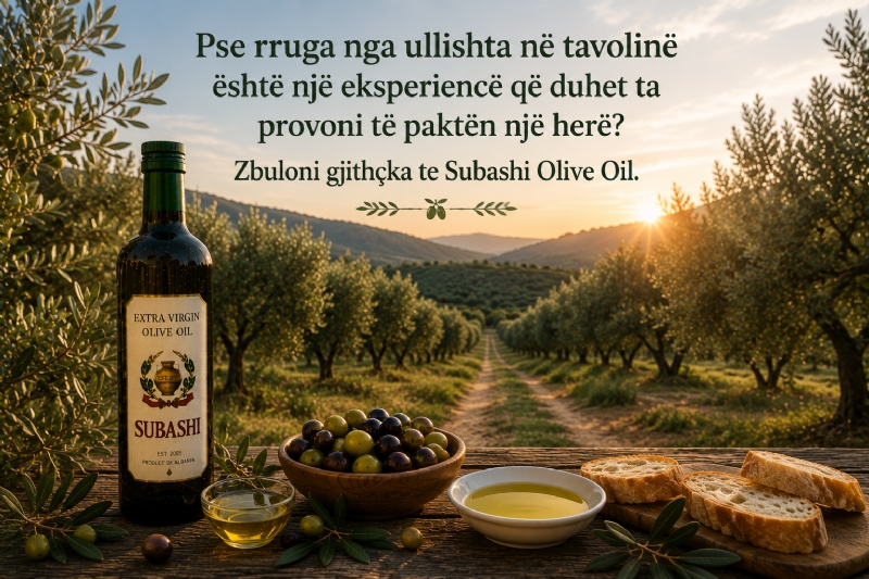  Pse rruga nga ullishta në tavolinë është një eksperiencë që duhet ta provoni të paktën një herë? Zbuloni gjithçka te Subashi Olive Oil.