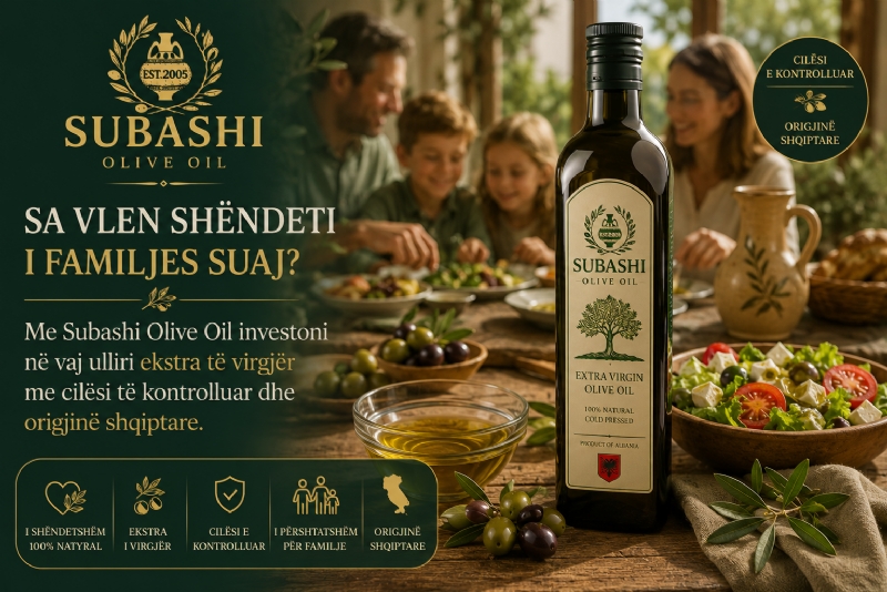 Sa vlen shëndeti i familjes suaj? Me Subashi Olive Oil investoni në vaj ulliri ekstra të virgjër me cilësi të kontrolluar dhe origjinë shqiptare.