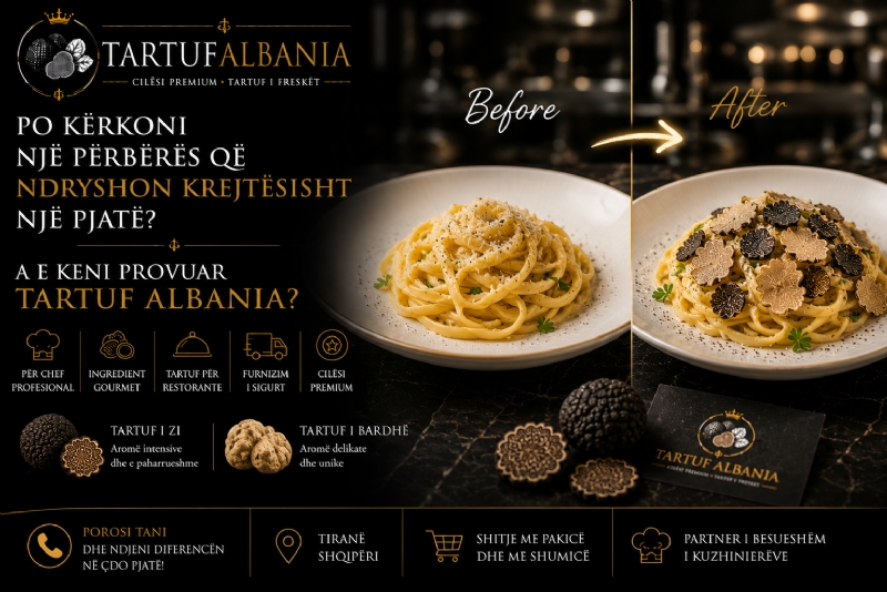 Po Kërkoni Një Përbërës që Ndryshon Krejtësisht një Pjatë? A e Keni Provuar Tartuf Albania?