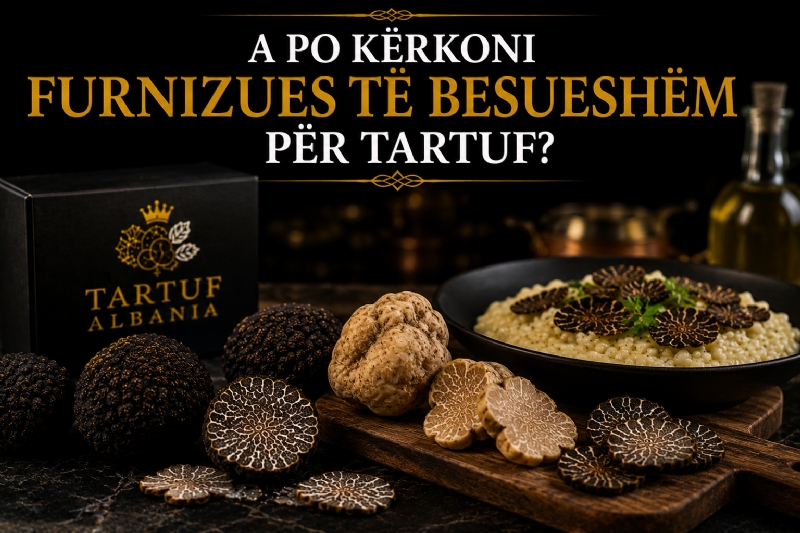 A Po Kërkoni Furnizues të Besueshëm për Tartuf?
