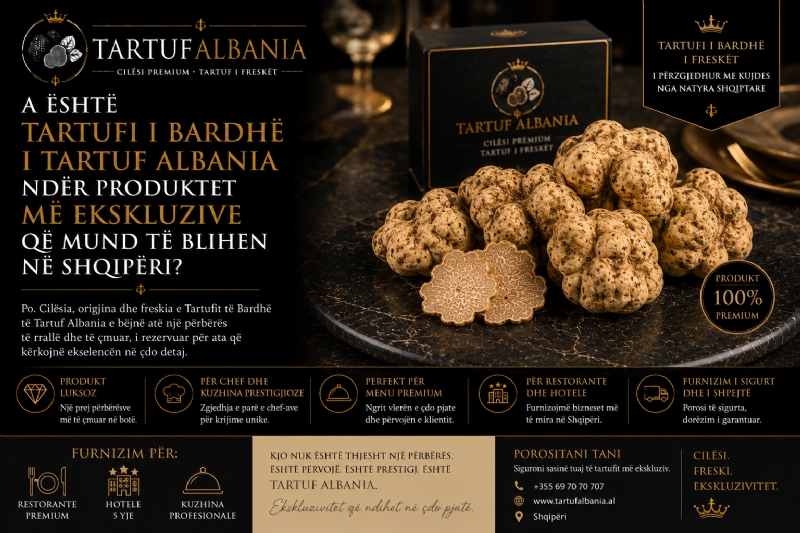 A Është Tartufi i Bardhë i Tartuf Albania Ndër Produktet Më Ekskluzive që Mund të Blihen në Shqipëri?
