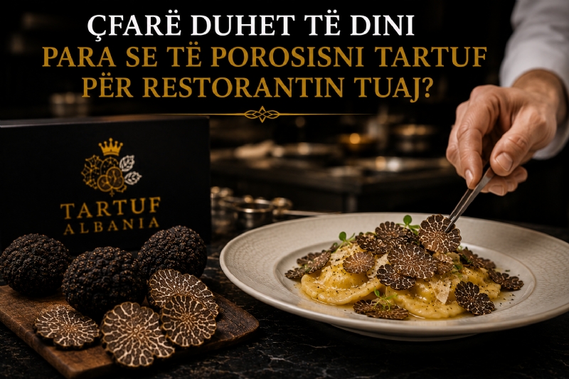 Çfarë Duhet të Dini Para se të Porosisni Tartuf për Restorantin Tuaj?