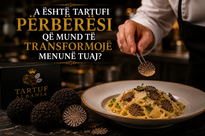  A Është Tartufi Përbërësi që Mund të Transformojë Menunë Tuaj?
