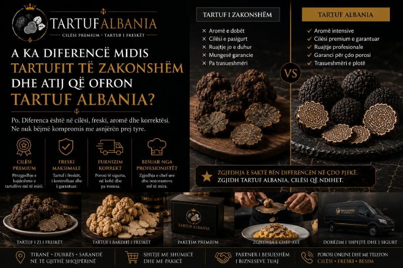 A Ka Diferencë Midis Tartufit të Zakonshëm dhe Atij që Ofron Tartuf Albania?