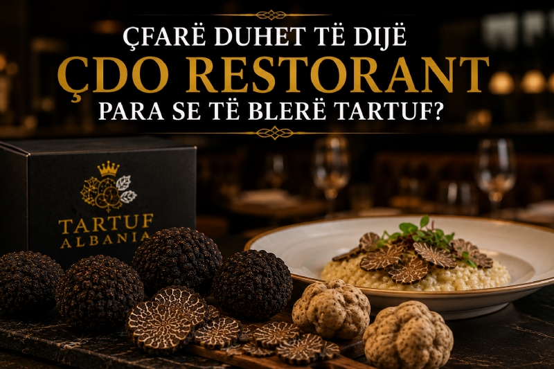 Çfarë Duhet të Dijë Çdo Restorant Para se të Blerë Tartuf?